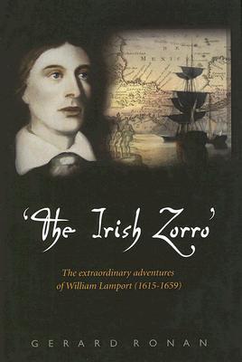 The Irish Zorro: The Extraordinary Adventures of William Lamport (1615-1659)